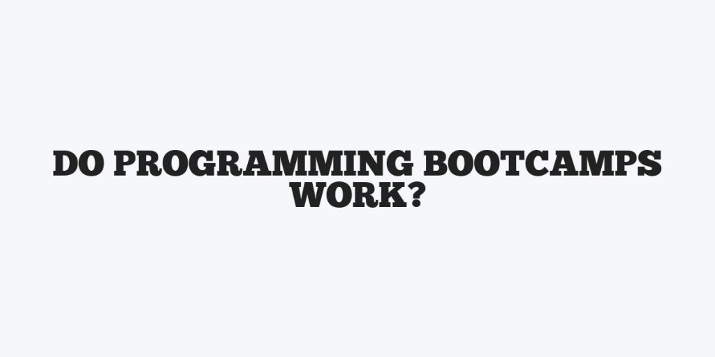 Do Programming Bootcamps Work?