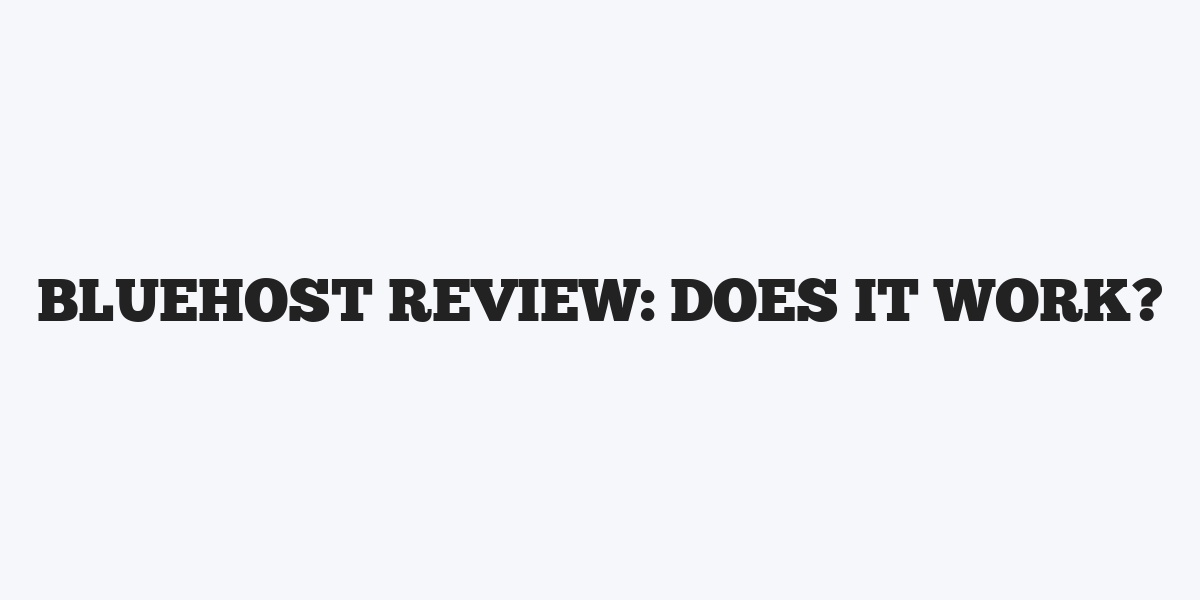 Bluehost Review: Does it Work?